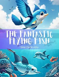 The Fantastic Flying Fish: Dive, Glide, and Save the Tide with The Fantastic Flying Fish!