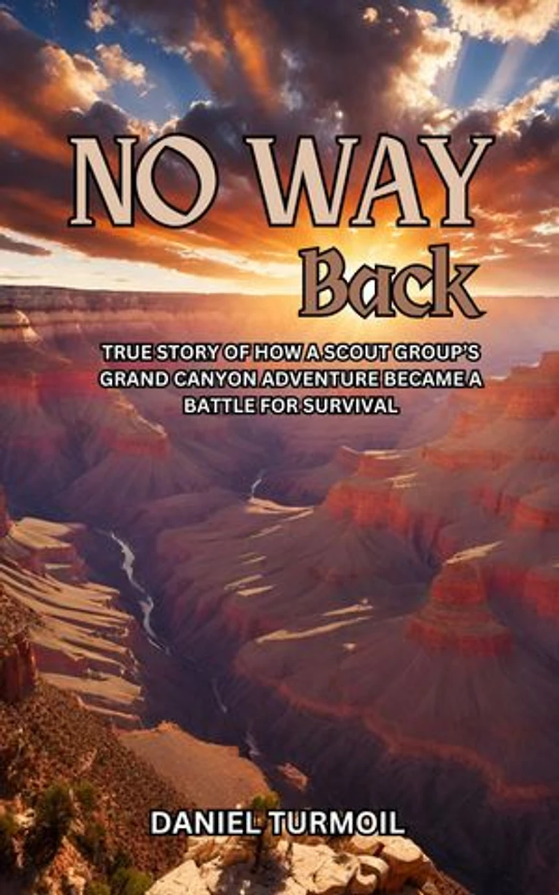 No Way Back: True Story of How a Scout Group's Grand Canyon Adventure Became a Battle For Survival