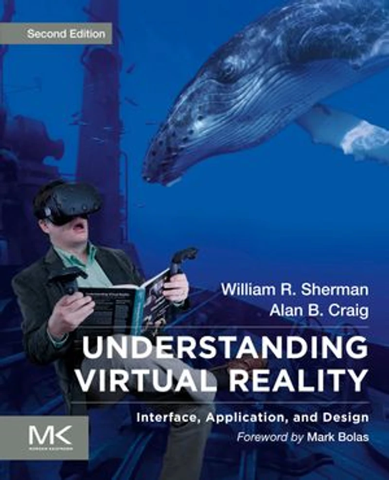 Understanding Virtual Reality: Interface, Application, And Design