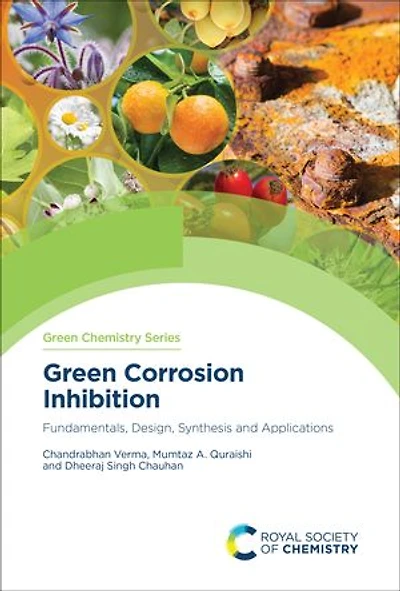 Green Corrosion Inhibition: Fundamentals, Design, Synthesis and Applications