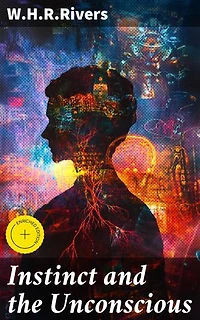 Instinct and the Unconscious: Enriched edition. Exploring the Depths of Human Behavior and the Mind