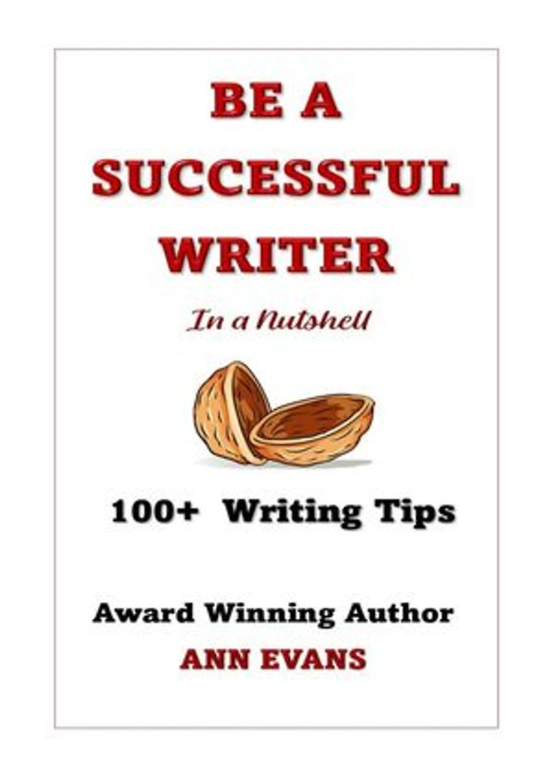 Be a Successful Writer in a Nutshell - 100+ Writing Tips: Be a Writer