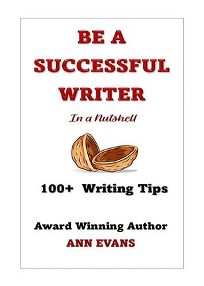 Be a Successful Writer in a Nutshell - 100+ Writing Tips: Be a Writer