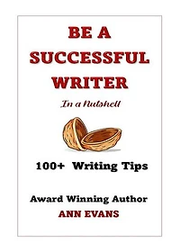 Be a Successful Writer in a Nutshell - 100+ Writing Tips: Be a Writer