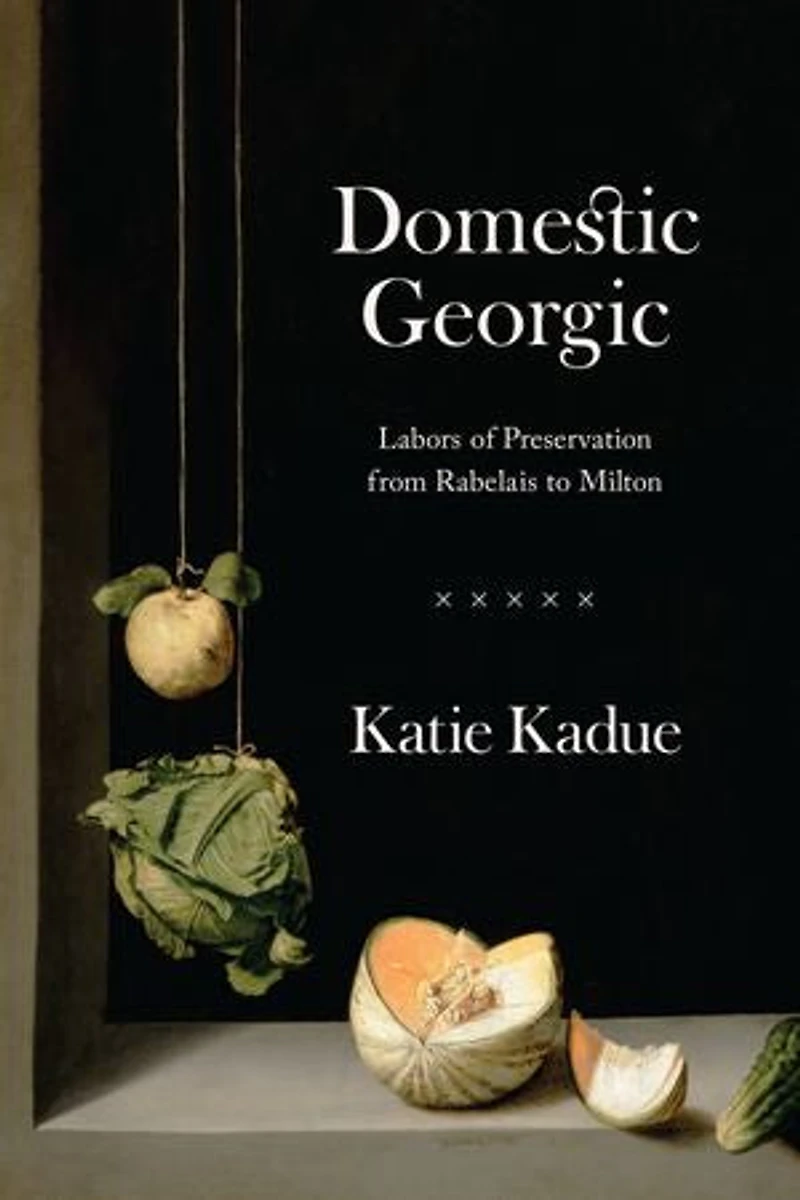 Domestic Georgic: Labors Of Preservation From Rabelais To Milton