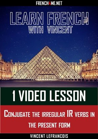 Learn French with Vincent - 1 video lesson - Conjugate the irregular IR verbs in the present form