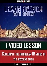 Learn French with Vincent - 1 video lesson - Conjugate the irregular IR verbs in the present form