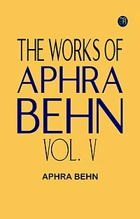 The Works of Aphra Behn Vol. V