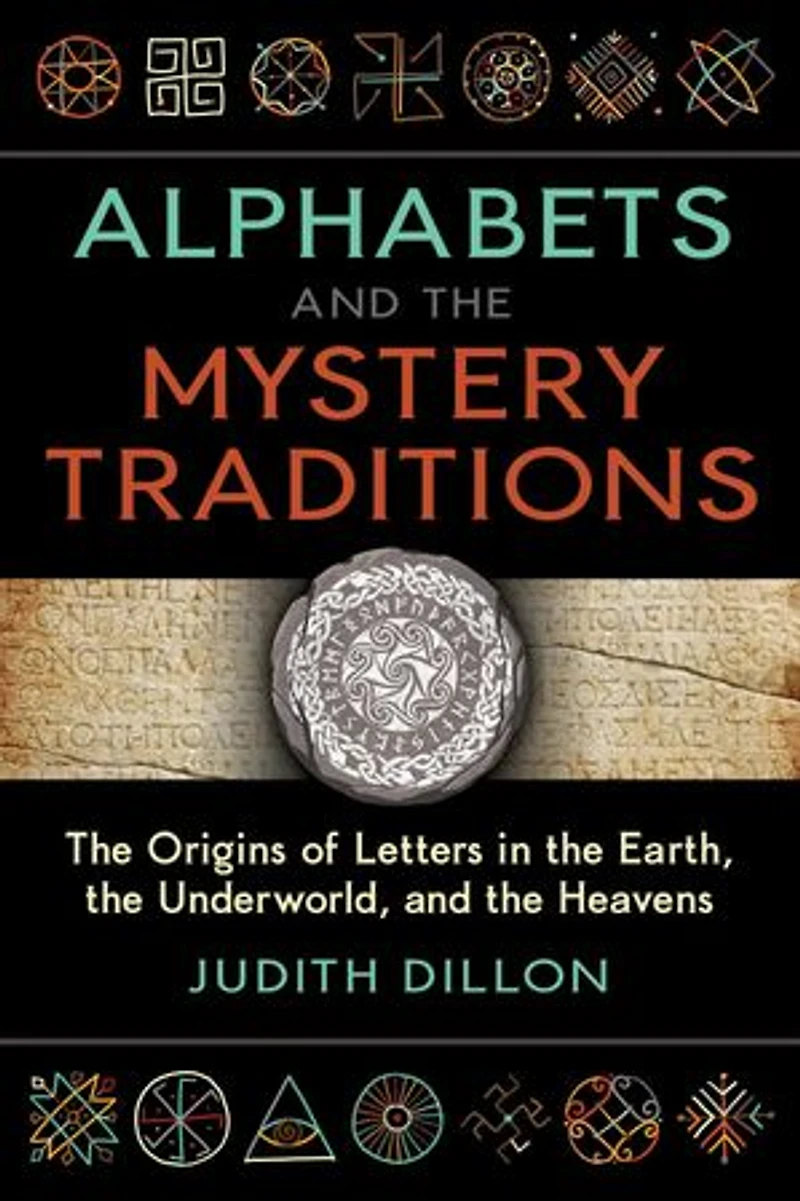 Alphabets and the Mystery Traditions: Origins of Letters Earth, Underworld, Heavens