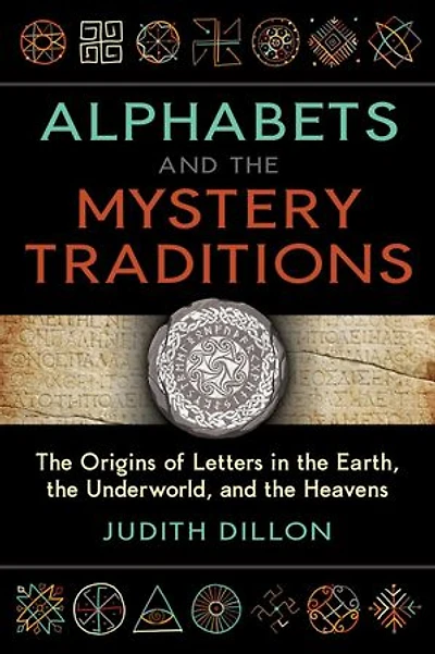 Alphabets and the Mystery Traditions: Origins of Letters Earth, Underworld, Heavens