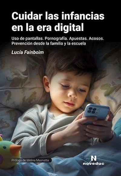 Cuidar las infancias en la era digital: Uso de pantallas. Pornografía. Apuestas. Acosos. Prevención desde la familia y la escuela