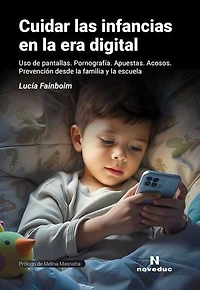 Cuidar las infancias en la era digital: Uso de pantallas. Pornografía. Apuestas. Acosos. Prevención desde la familia y la escuela