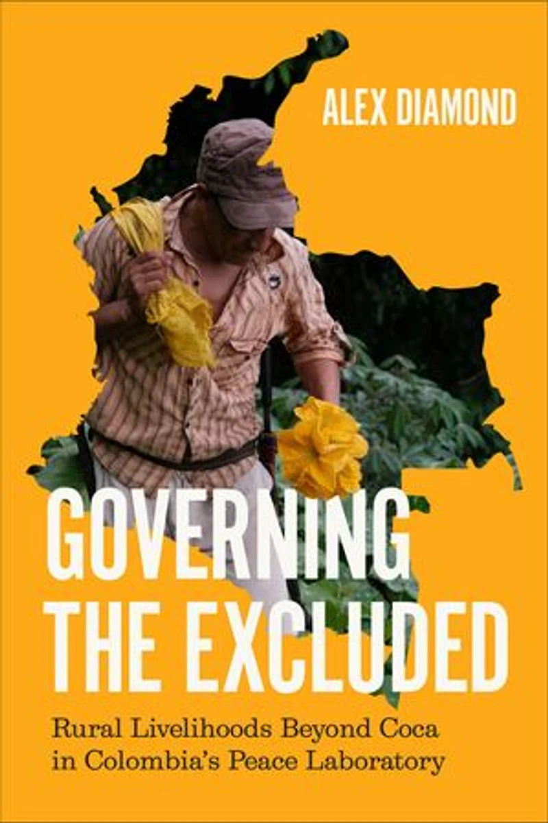 Governing the Excluded: Rural Livelihoods Beyond Coca Colombia's Peace Laboratory