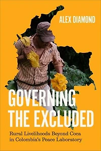 Governing the Excluded: Rural Livelihoods Beyond Coca Colombia's Peace Laboratory