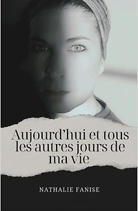 Aujourd'hui et tous les autres jours de ma vie