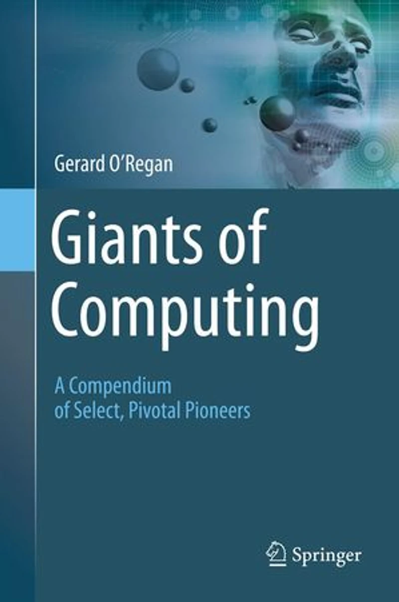 Giants of Computing: A Compendium Select, Pivotal Pioneers