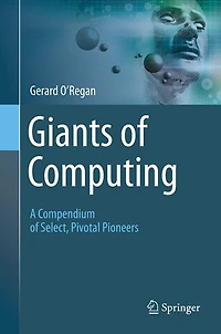 Giants of Computing: A Compendium Select, Pivotal Pioneers