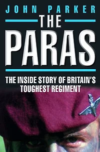 The Paras - The Inside Story of Britain's Toughest Regiment