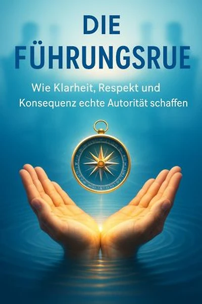 Die Führungsruhe: Wie Klarheit, Respekt und Konsequenz echte Autorität schaffen