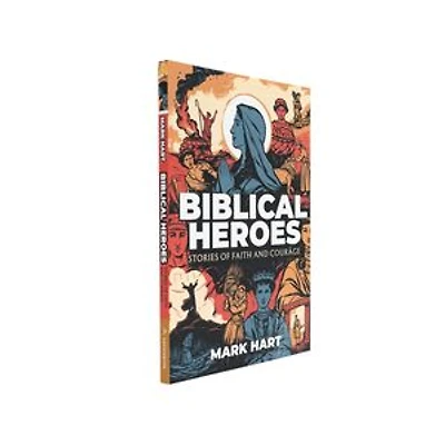 Biblical Heroes: Stories of Faith and Courage