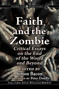 Faith and the Zombie: Critical Essays on the End of the World and Beyond