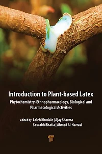 Introduction to Plant-Based Latex: Phytochemistry, Ethnopharmacology, Biological, and Pharmacological Activities