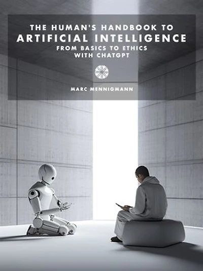 The Human's Handbook to Artificial Intelligence: From Basics to Ethics with ChatGPT