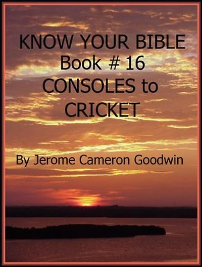 CONSOLES to CRICKET - Book 16 - Know Your Bible: A Comprehensive and Factual Bible Encyclopedia