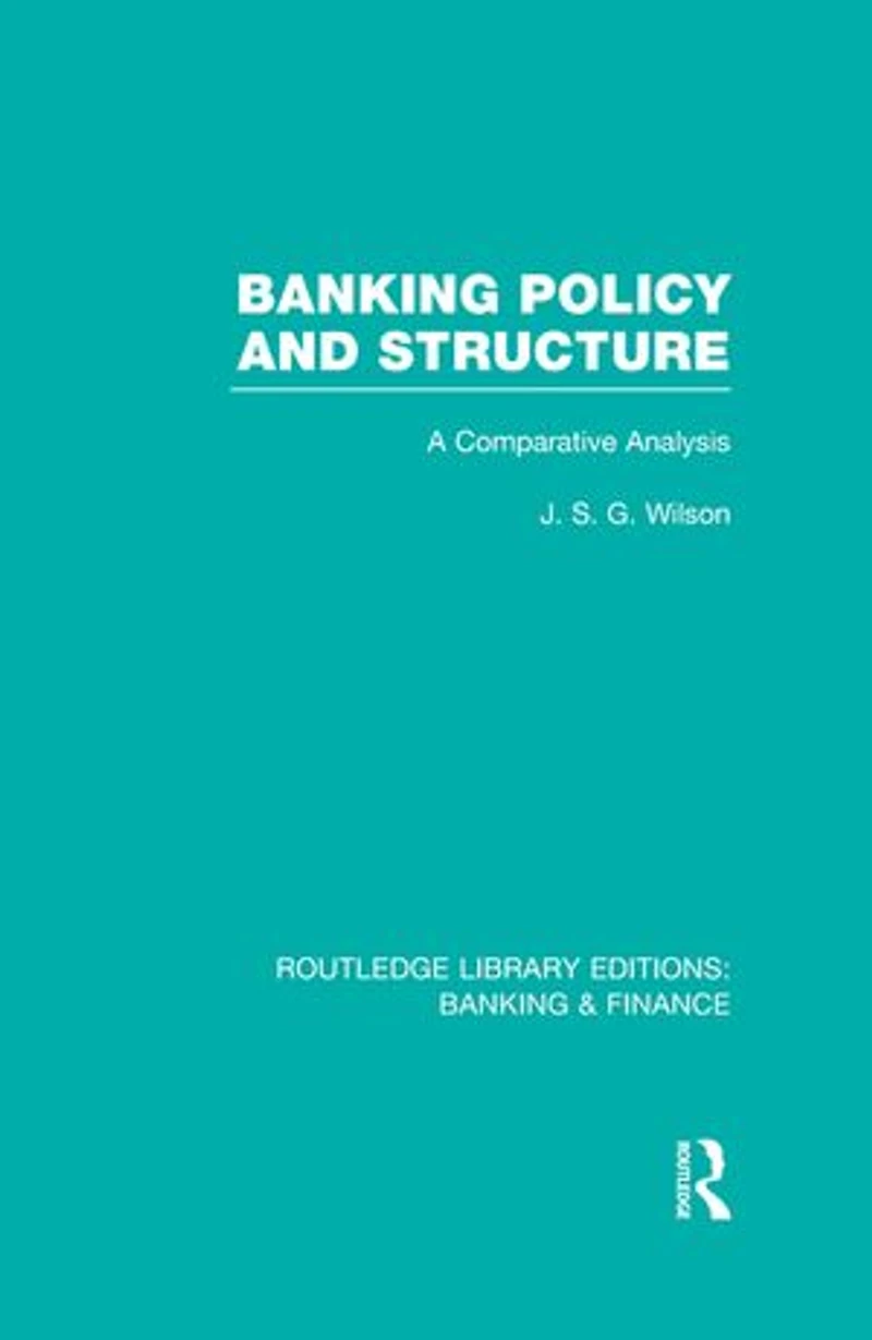 Banking Policy and Structure (RLE Finance): A Comparative Analysis