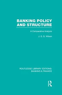 Banking Policy and Structure (RLE Finance): A Comparative Analysis