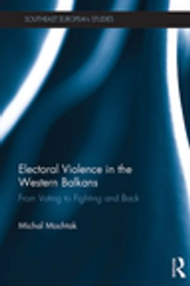 Electoral Violence the Western Balkans: From Voting to Fighting and Back