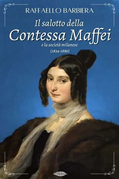 Il salotto della Contessa Maffei e la società milanese (1834-1886)