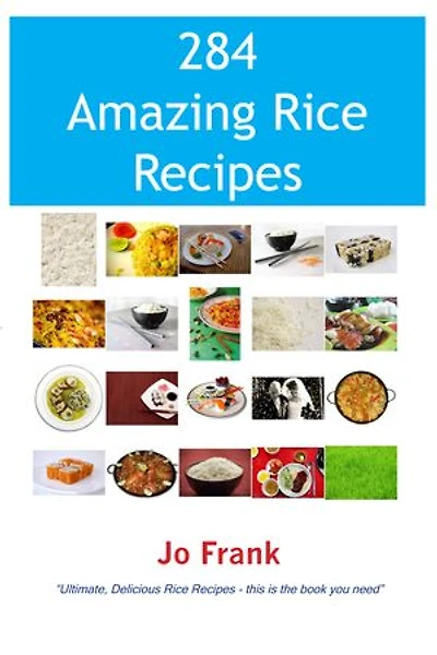 284 Amazing Rice Recipes - How To Cook Perfect And Delicious Terrific Ways
