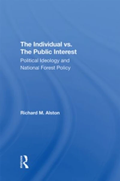 The Individual Vs. The Public Interest: Political Ideology And National Forest Policy