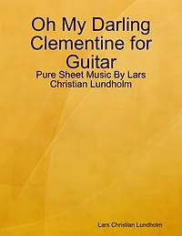 Oh My Darling Clementine for Guitar - Pure Sheet Music By Lars Christian Lundholm