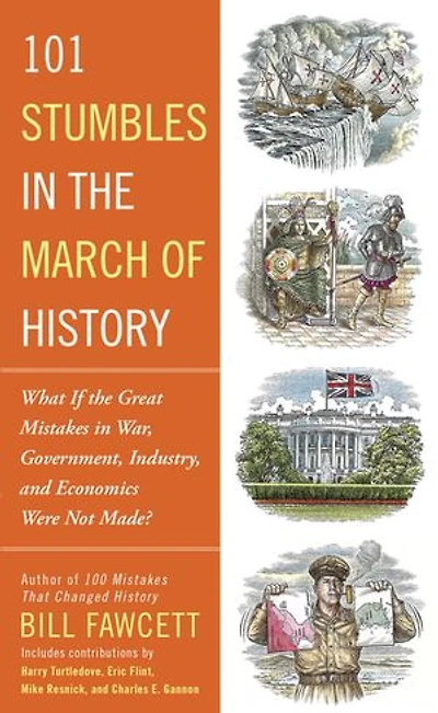 101 Stumbles the March of History: What If Great Mistakes War, Government, Industry