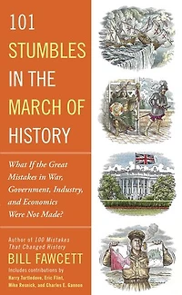 101 Stumbles the March of History: What If Great Mistakes War, Government, Industry