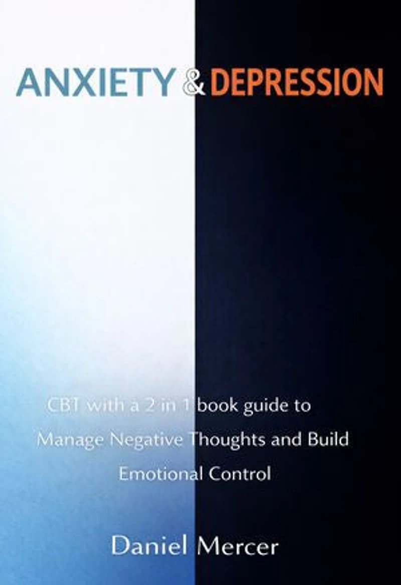 Anxiety & Depression: CBT with a 2 in 1 book guide to Manage Negative Thoughts and Build Emotional Control
