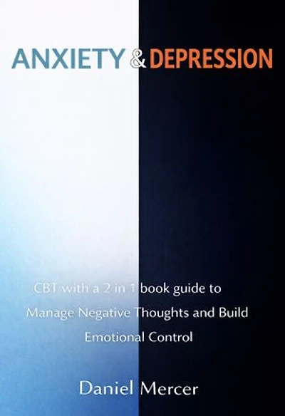 Anxiety & Depression: CBT with a 2 in 1 book guide to Manage Negative Thoughts and Build Emotional Control