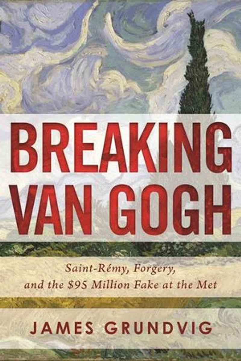 Breaking van Gogh: Saint-Rémy, Forgery, and the $95 Million Fake at Met
