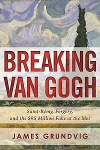 Breaking van Gogh: Saint-Rémy, Forgery, and the $95 Million Fake at Met