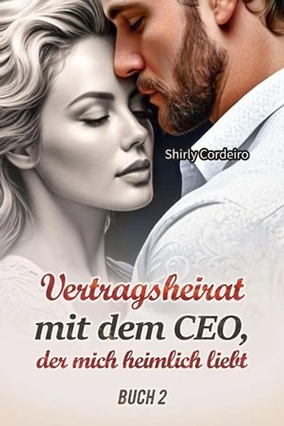 Vertragsheirat mit dem CEO, der mich heimlich liebt Buch 2: Vertragsheirat mit dem CEO, der mich heimlich liebt, #2