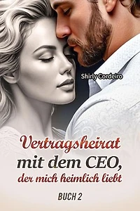 Vertragsheirat mit dem CEO, der mich heimlich liebt Buch 2: Vertragsheirat mit dem CEO, der mich heimlich liebt, #2