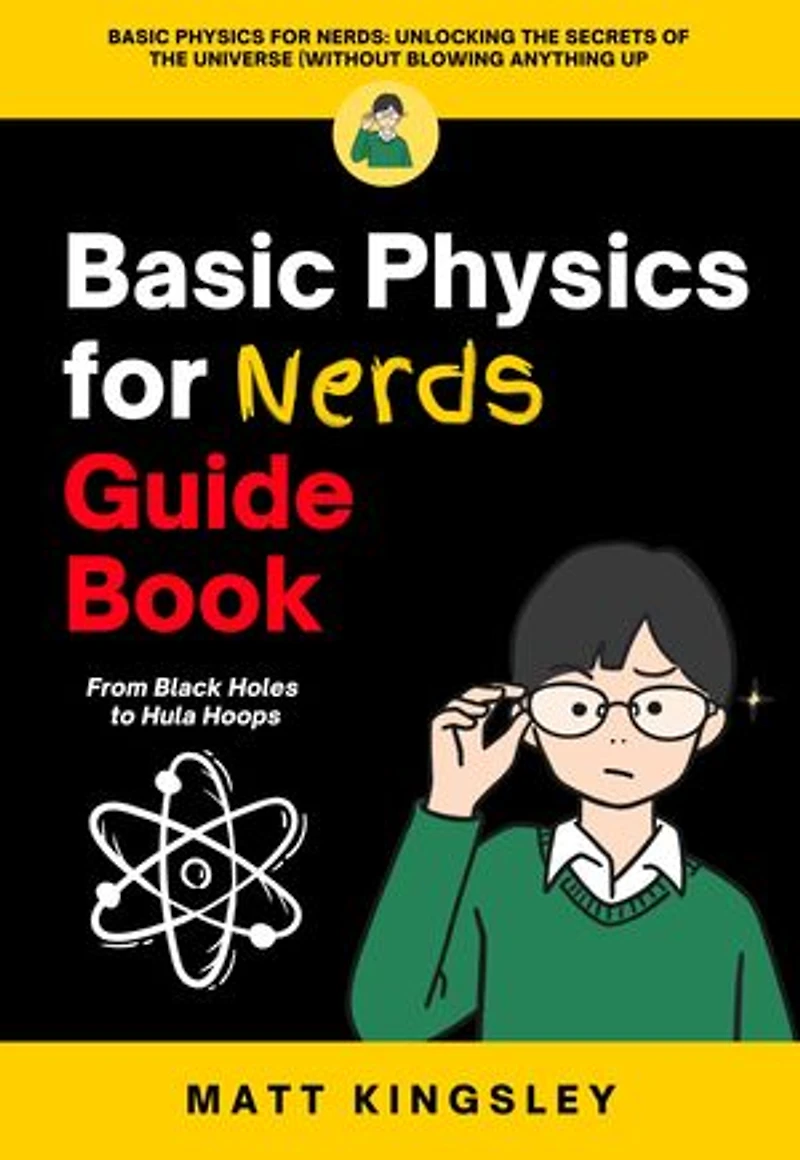 Basic Physics for Nerds Guide Book: Physics for Beginners, Basic Physics Guide, Physics Workbook, Learn Physics, Homeschool Physics