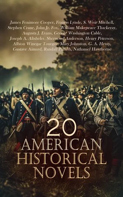 20 American Historical Novels: The Red Badge of Courage, Old Creole Days, The Last of the Chiefs, The Spy, The Virginians, Bricks Without Straw, The Freebooters