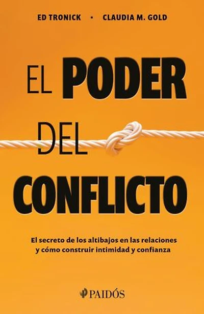 El poder del conflicto: El secreto de los altibajos en las relaciones y cómo construir intimidad y confianza