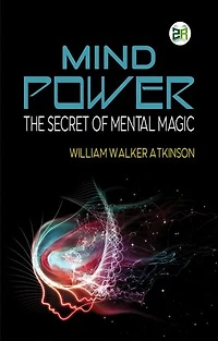 Mind Power: The Secret of Mental Magic