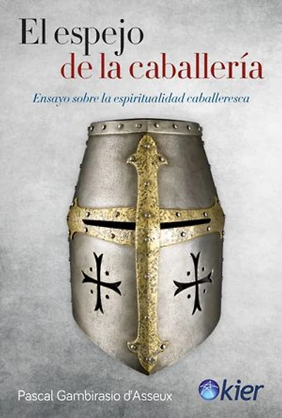 El espejo de la caballería: Ensayo sobre la espiritualidad caballeresca