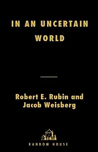 an Uncertain World: Tough Choices from Wall Street to Washington