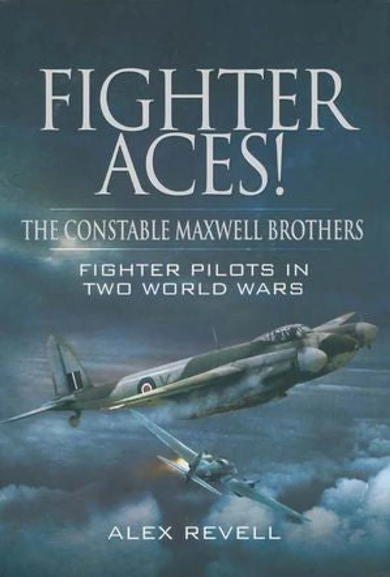 Fighter Aces!: The Constable Maxwell Brothers: Pilots Two World Wars